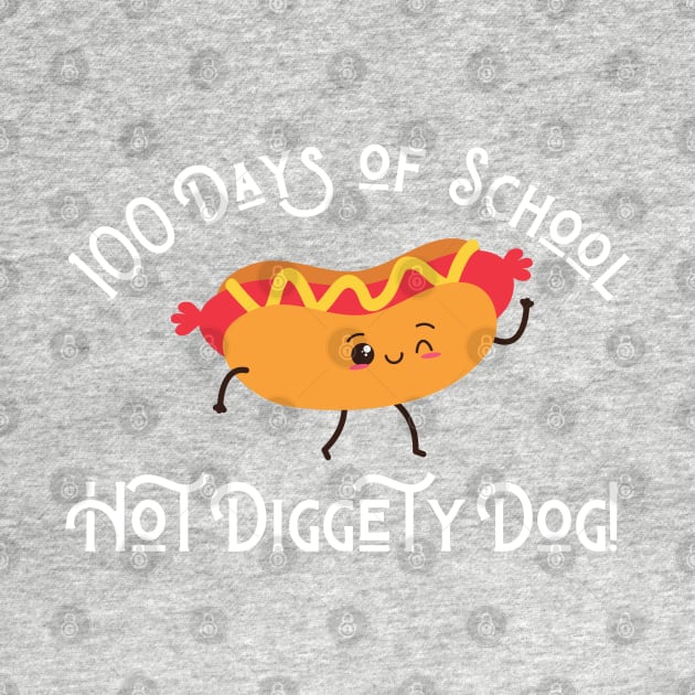 Funny Hot Dog 100 Days of School Hot Diggety Dog by MalibuSun